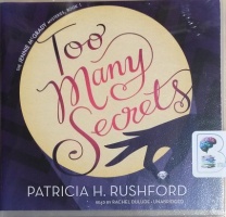 Too Many Secrets written by Patricia H. Rushford performed by Rachel Dulude on CD (Unabridged)